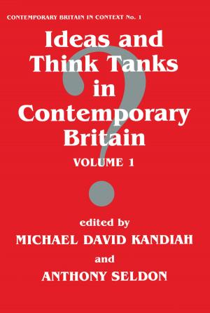 Cover of the book Ideas and Think Tanks in Contemporary Britain by 