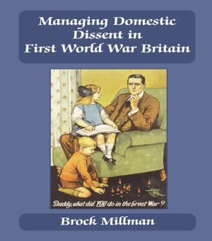 Cover of the book Managing Domestic Dissent in First World War Britain by Nicky Hutchinson, Hilary Smith