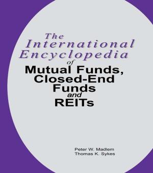 bigCover of the book The International Encyclopedia of Mutual Funds, Closed-End Funds, and REITs by 