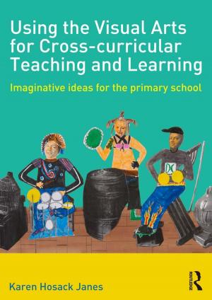 Cover of the book Using the Visual Arts for Cross-curricular Teaching and Learning by Paula Zwozdiak-Myers