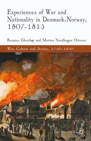 Cover of the book Experiences of War and Nationality in Denmark and Norway, 1807-1815 by E. Smalley