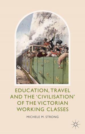 Cover of the book Education, Travel and the 'Civilisation' of the Victorian Working Classes by 