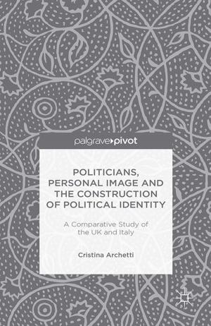 Cover of the book Politicians, Personal Image and the Construction of Political Identity by Dario Melossi, Massimo Pavarini