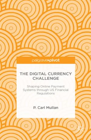Cover of the book The Digital Currency Challenge: Shaping Online Payment Systems through US Financial Regulations by L. Perry