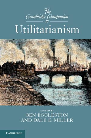 Cover of the book The Cambridge Companion to Utilitarianism by Daniel Patrick Morgan
