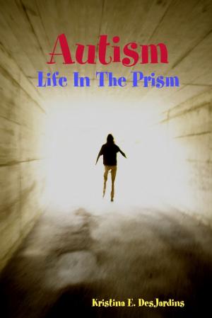 Cover of the book Autism: Life In The Prism by James Lombard