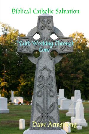 Cover of the book Biblical Catholic Salvation: ""Faith Working Through Love" by Kristal E. Lynn