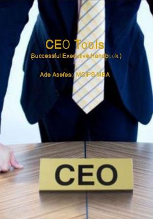 Cover of the book CEO Tools by Ade Asefeso MCIPS MBA