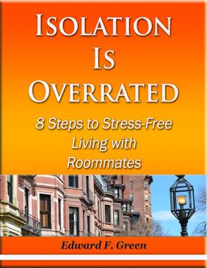 Cover of the book Isolation Is Overrated - 8 Steps to Stress-Free Living With Roommates by Ivor Ogidefa
