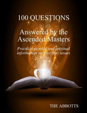 Cover of the book 100 Questions Answered By the Ascended Masters - Practical Psychic and Spiritual Information On Everyday Issues by Ash Stinson
