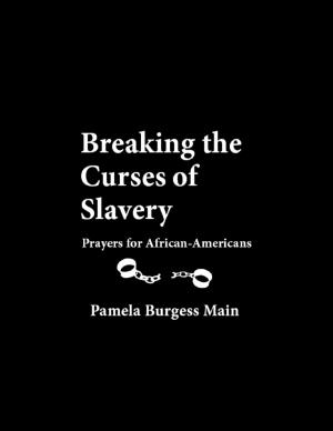 Cover of the book Breaking the Curses of Slavery: Prayers for African-Americans by Tommy Wood