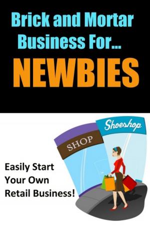 Cover of the book Brick and Mortar Business for Newbies by Larry D. Ellis
