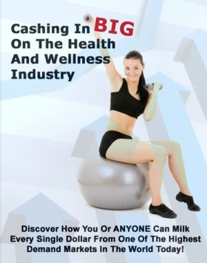 Cover of the book Cashing In Big On The Health And Wellness Industry by Thrive Living Library