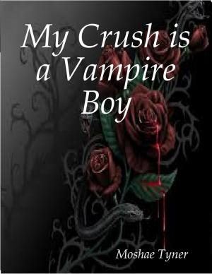 Cover of the book My Crush is a Vampire Boy by Justin Tully
