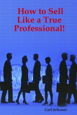Cover of the book How to Sell Like a True Professional! by Keith Black