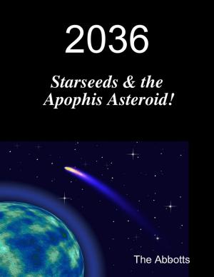 Cover of the book 2036 - Starseeds & the Apophis Asteroid! by Michael Yager