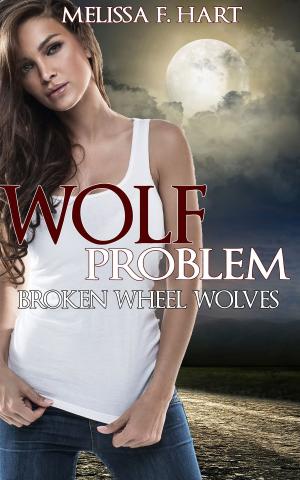 Cover of the book Wolf Problem (Broken Wheel Wolves, Book 1) (Werewolf Romance) by Melissa F. Hart