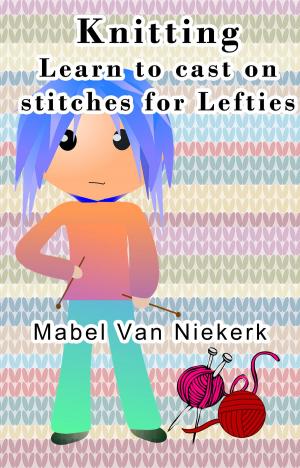 Cover of Knitting: Learn to cast on stitches for Lefties