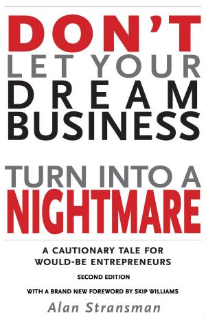 Cover of the book Don't Let Your Dream Business Turn Into a Nightmare: A Cautionary Tale for Would-Be Entrepreneurs by Sonia Baeriswyl