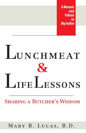 Cover of the book Lunchmeat & Life Lessons: Sharing a Butcher’s Wisdom by TeenSoulPower