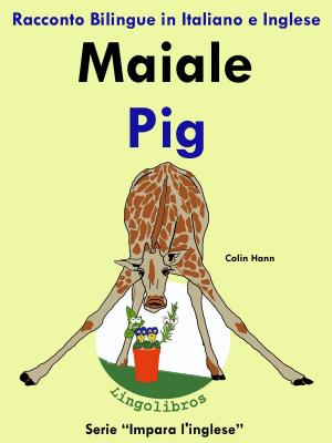 Cover of the book Racconto Bilingue in Italiano e Inglese: Maiale - Pig. Serie Impara l'inglese. by LingoLibros