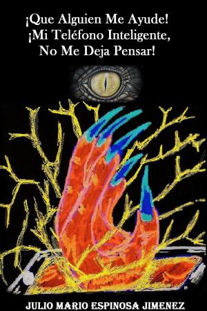Cover of the book ¡Que alguien me ayude! ¡Mi teléfono inteligente no me deja pensar! by Steve Roach