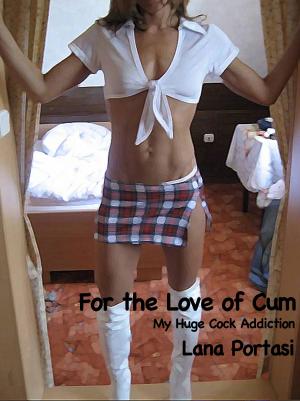 bigCover of the book For The Love Of Cum: My Huge Cock Addiction by 