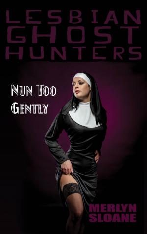 Cover of the book Nun Too Gently (Lesbian Ghost Hunters, #4) by Lucy Gordon