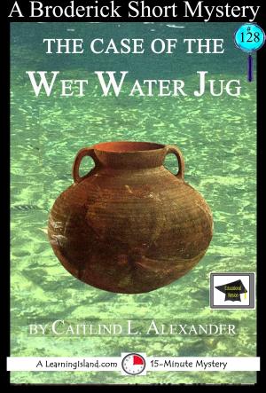 Book cover of The Case of the Wet Water Jug: A 15-Minute Brodericks Mystery, Educational Version