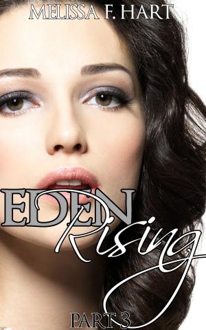 Cover of the book Eden Rising - Part 3 (Eden Rising, Book 3) (BBW Erotica) by Melissa F. Hart