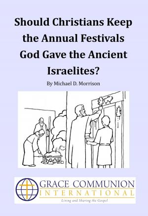 Cover of the book Should Christians Keep the Annual Festivals God Gave the Ancient Israelites? by Michael D. Morrison