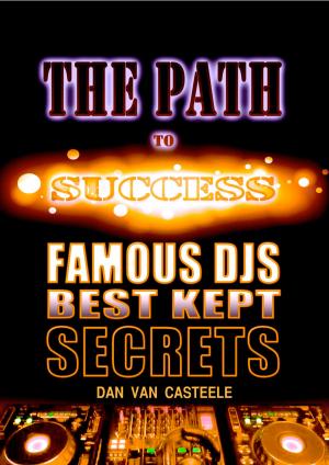 Book cover of The Path to Success: Famous DJs Best Kept Secrets