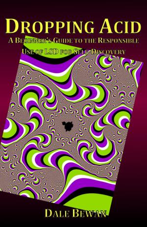 Cover of the book Dropping Acid: A Beginner's Guide to the Responsible Use of LSD for Self-Discovery by Alex Altman