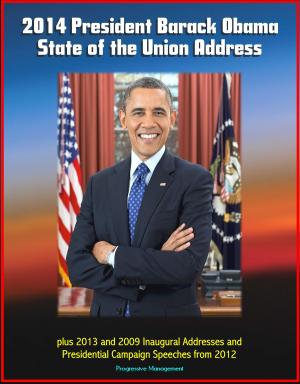 Cover of the book 2014 President Barack Obama State of the Union Address plus 2013 and 2009 Inaugural Addresses and Presidential Campaign Speeches from 2012 by Progressive Management