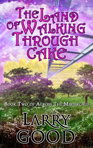 Cover of the book The Land of Walking Through Cake by Amanda Lee