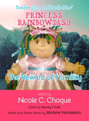 Cover of the book Bobbie Shop Bobbie-Babies' Princess Rainbowdash: The Reward of Humility by Jennese Alicia Torres