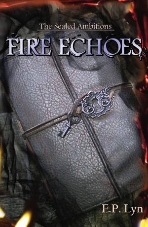 Cover of the book The Sealed Ambitions: Fire Echoes by Madeleine Beckett