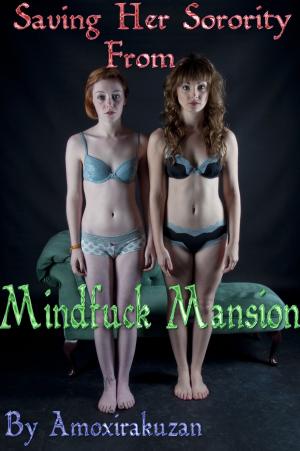 Cover of the book Saving Her Sorority From Mindfuck Mansion by Will B. Gunn