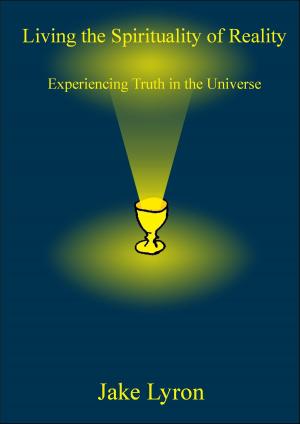 Book cover of Living the Spirituality of Reality: Experiencing Truth in the Universe