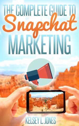 Cover of the book The Complete Guide to Snapchat Marketing by Joy Lynskey