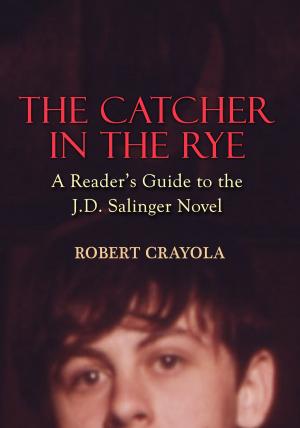 Cover of the book The Catcher in the Rye: A Reader's Guide to the J.D. Salinger Novel by Robert Crayola