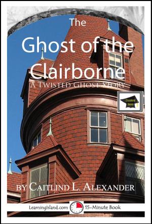 Cover of the book The Ghost of the Clairborne: A 15-Minute Ghost Story, Educational Version by Caitlind L. Alexander