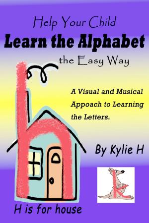 Cover of the book Help Your Child Learn the Alphabet the Easy Way: A Visual and Musical Approach to Learning the Letters by Denise Gaskins