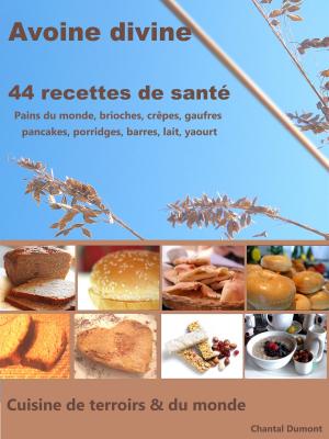 Book cover of Avoine divine, 44 recettes de santé: pains du monde, brioches, crêpes, gaufres pancakes, porridges, barres, lait, yaourt