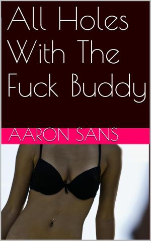 Cover of the book All Holes With The Fuck Buddy by L.J. Harper