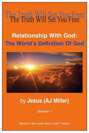 Cover of the book Relationship with God: The World's Definition of God Session 1 by Jesus (AJ Miller), Mary Magdalene (Mary Luck)