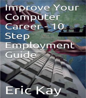 bigCover of the book Improve Your Computer Career: 10 Step Employment Guide by 