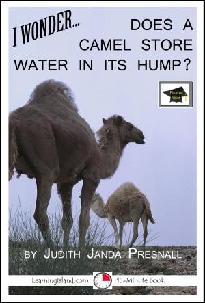 Cover of the book I Wonder… Does A Camel Store Water In Its Hump? A 15-Minute Book, Educational Version by Jeannie Meekins