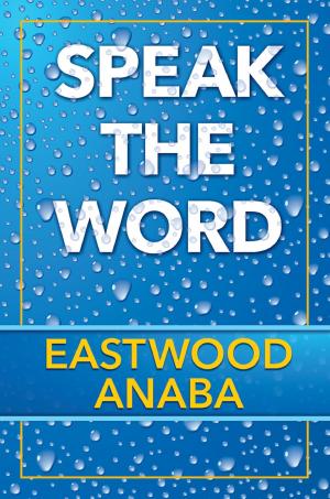 Cover of the book Speak The Word by Eastwood Anaba