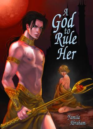 Cover of the book A God to Rule Her (Adult Gothic Fantasy) by Yamila Abraham